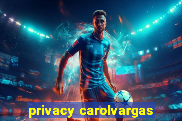 privacy carolvargas